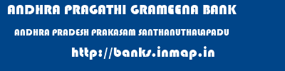 ANDHRA PRAGATHI GRAMEENA BANK  ANDHRA PRADESH PRAKASAM SANTHANUTHALAPADU   banks information 